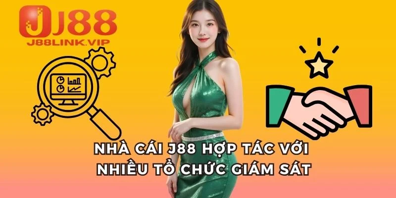Nhà cái J88 hợp tác với nhiều tổ chức giám sát