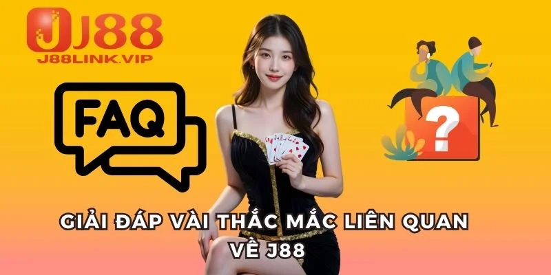 Giải đáp vài thắc mắc liên quan về J88